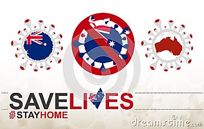 Coronavirus cell with Australia flag and map. Stop COVID-19 sign, slogan save lives stay home with flag of Australia Vector Illustration