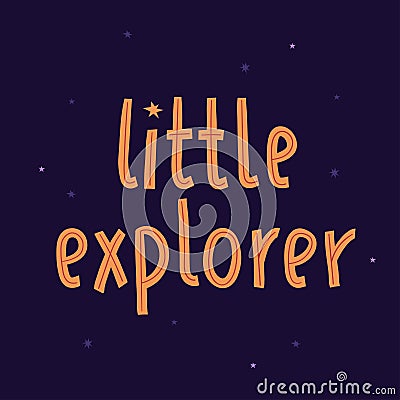 Cosmic lettering with stars. Vector illustration. Little explorer childrens quote. Cosmonautics Day Vector Illustration