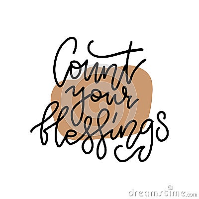 Count your blessings. Cozy holiday lettering. Linear illustration. Modern line hand drawn calligraphy. Isolated on white Vector Illustration