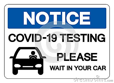 COVID-19 Testing Please Wait In Your Car Symbol Sign, Vector Illustration, Isolate On White Background Label. EPS10 Vector Illustration