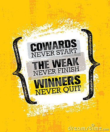 Cowards Never Start The Weak Never Finish Winners Never Quit. Inspiring Creative Motivation Quote Poster Template Vector Illustration