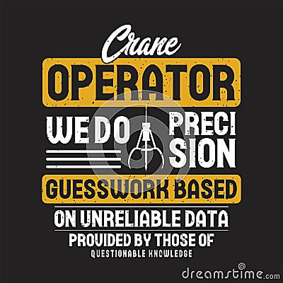 Crane operator we do precision guesswork based. Crane operator simple typography design with grunge effect Vector Illustration