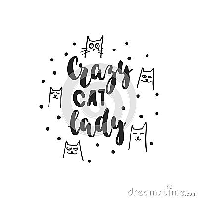 Crazy cat lady - hand drawn dancing lettering quote isolated on the white background. Fun brush ink inscription for Vector Illustration