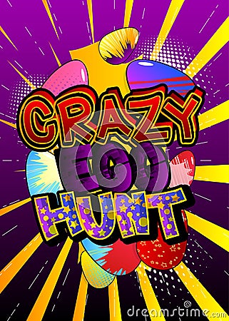 Crazy Egg Hunt - Comic book style holiday related text. Vector Illustration