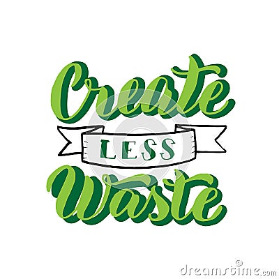 Create less waste slogan. Ecology motivation lettering text. Zero waste font sticker. Print for reusable bag, t-shirt, tumbler, Vector Illustration