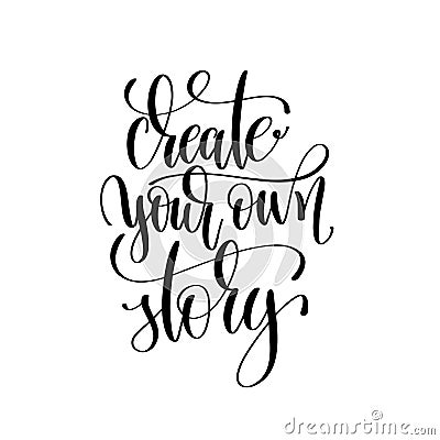 create your own story black and white hand written lettering positive quote Vector Illustration
