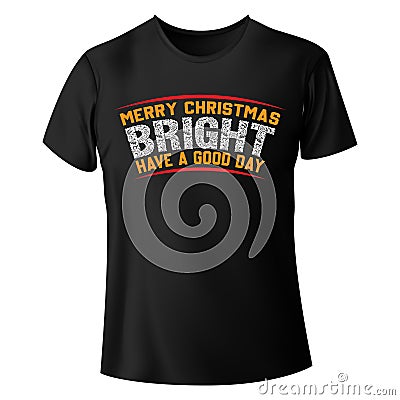 Creative Merry Christmas bright have a good day t-shirt vector template Vector Illustration
