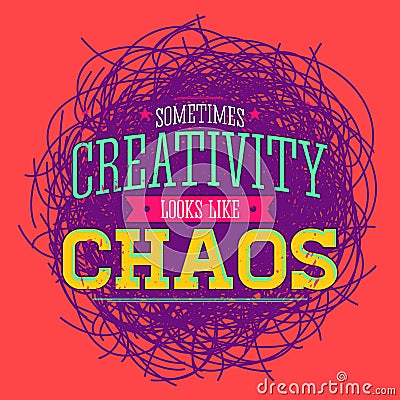 Creativity sometimes looks like Chaos, metaphor vector quote design. Vector Illustration
