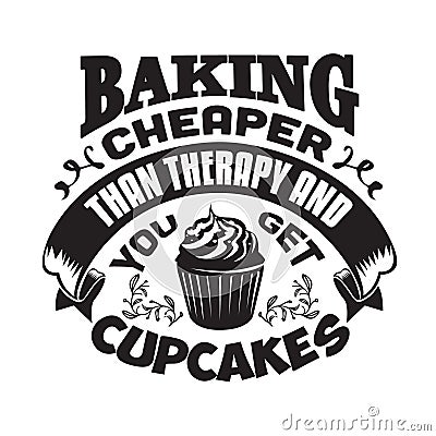 Cupcakes Quote and Saying good for poster. Baking Cheaper than Therapy and you get cupcakes Stock Photo