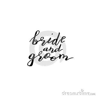 Custom hand lettering phrase bride and groom. Handwritten holiday greeting tex Vector Illustration