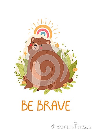 Cute card with an adorable bear. Be brave. Cute animal character poster templates for children`s nursery room decor. Vector Vector Illustration