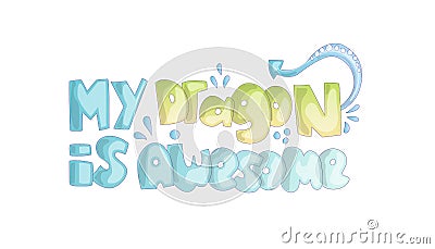 Cute cartoon lettering about dragon. Phrase My Dragon is Awesome, with decorative elements like dragon skin. Cute Vector Illustration