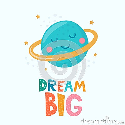 Cute cartoon print with planet character, stars and lettering Dream Big. Cute print for children`s things. Motivaton slogan for Cartoon Illustration