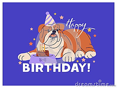 Cute dog and cake on Happy Birthday card. B-day postcard design. Funny puppy, adorable English Bulldog doggy with Vector Illustration