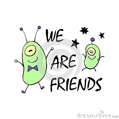 Cute funny aliens. We are friends - lettering. Design element, clip art on theme of UFO, space, kids design Vector Illustration