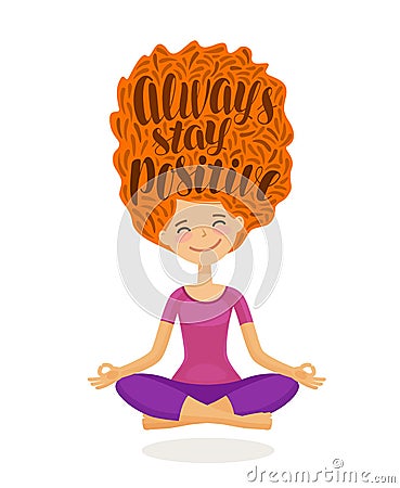 Cute girl is sitting in lotus pose. Always stay positive, Lettering inspirational quote. Cartoon vector illustration Vector Illustration