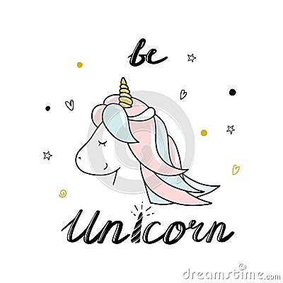 Cute little unicorn. Be unicorn lettering. Hand drawn vector illustration. Vector Illustration