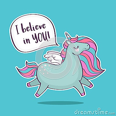 Cute magical unicorn with inscription I believe in you Vector Illustration