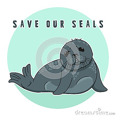 Cute ringed seal, save our seals slogan, isolated adult nerpa sticker, animal extinction problem, Red List, editable vector Vector Illustration