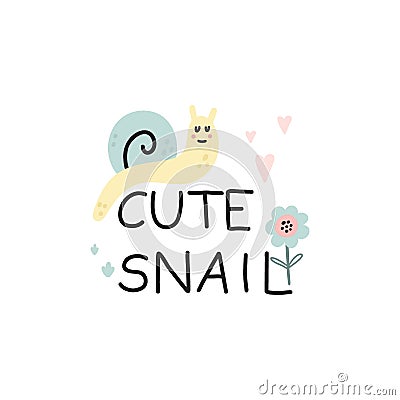 Cute snail. Hand dawn garden character with lettering, inspiration phrase, pastel colors, baby poster or t-shirt print, kids Vector Illustration