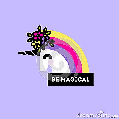 Cute unicorn head with flower arrangement and motivational quote be magical. Flat style poster or sticker Vector Illustration