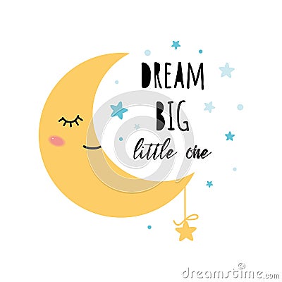 Cute yellow cartoon sleeping moon Positive slogan Dream big little one Stars Baby style design poster Cartoon Illustration