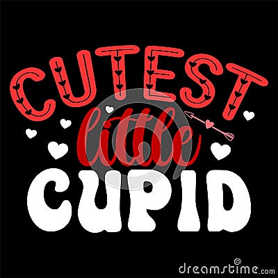 Cutest Little Cupid, Happy valentine shirt print template, 14 February typography design Vector Illustration