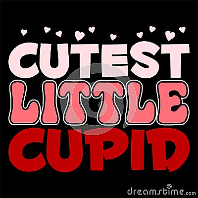 Cutest Little Cupid, Happy valentine shirt print template, 14 February typography design Vector Illustration