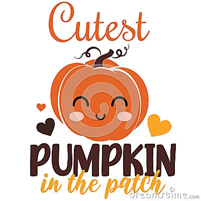 Cutest pumpkin in the patch- happy slogan with cute smiley pumpkin. Good for T shirt print, poster, card, label Vector Illustration