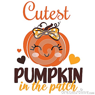 Cutest pumpkin in the patch- happy slogan with cute smiley pumpkin. Good for T shirt print, poster, card, label Vector Illustration