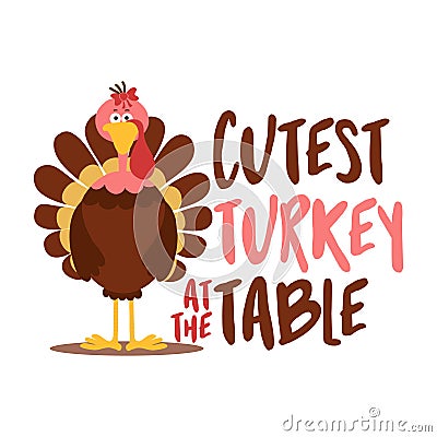 Cutest turkey at the table - Thanksgiving Day calligraphic poster. Vector Illustration