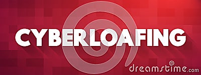 Cyberloafing - using the internet where you work, during working hours, for activities that are not related to work, text concept Stock Photo