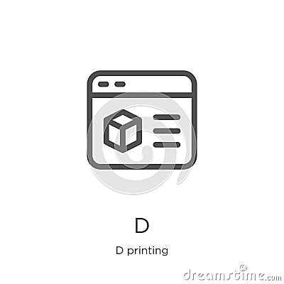 d icon vector from d printing collection. Thin line d outline icon vector illustration. Outline, thin line d icon for website Vector Illustration