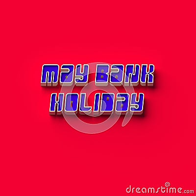 3D RENDERING WORDS `MAY BANK HOLIDAY` Stock Photo