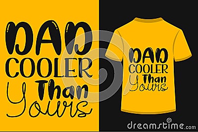 About Dad Cooler Than Yours T-shirt Design Vector Illustration