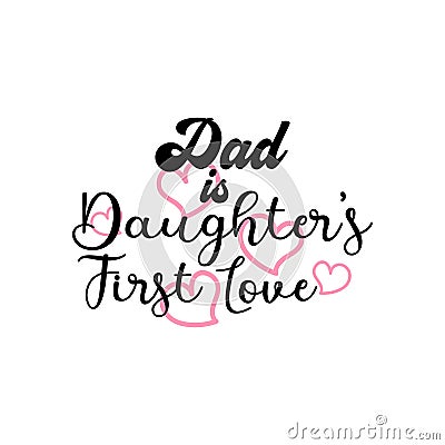 Dad is daughter first love quote lettering typography Vector Illustration