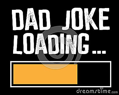 Dad Joke Loading / Funny Text Tshirt Design Poster Vector Illustration Art Vector Illustration