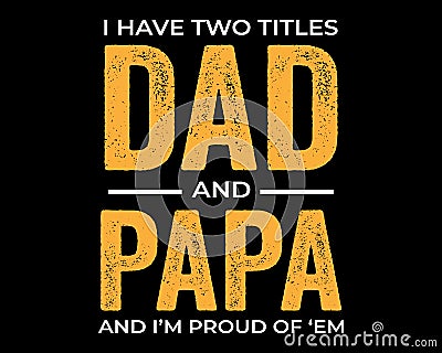 Dad and Papa / Tshirt Design Vector Poster Art Vector Illustration