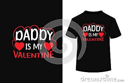 Daddy Is My Valentine Creative Typography T Shirt Design Vector Illustration