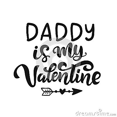 Daddy is My Valentine hand lettered quote Vector Illustration