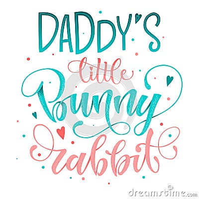 Daddy`s Little Bunny Rabbit quote. Isolated color pink, blue flat hand draw calligraphy script and grotesque lettering logo phras Stock Photo