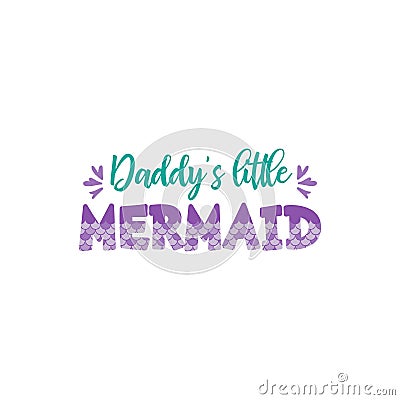 Daddy`s little mermaid letters with mermaid scales vector illustration Vector Illustration