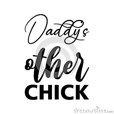 daddy's other chick black letter quote Vector Illustration