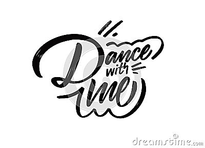 Dance with me. Motivational lettering phrase. Yourself text. Modern typography poster. Vector Illustration