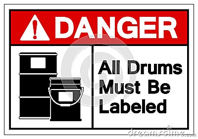 Danger All Drums Must Be Labeled Area Symbol Sign,Vector Illustration, Isolated On White Background Label. EPS10 Vector Illustration