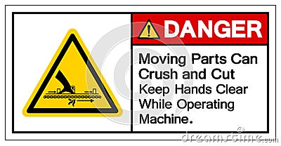 Danger Moving Part Can Crush and Cut Keep Hands Clear While Operating Machine Symbol, Vector Illustration, Isolate On White Vector Illustration