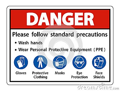 Danger Please follow standard precautions ,Wash hands,Wear Personal Protective Equipment PPE,Gloves Protective Clothing Masks Eye Vector Illustration