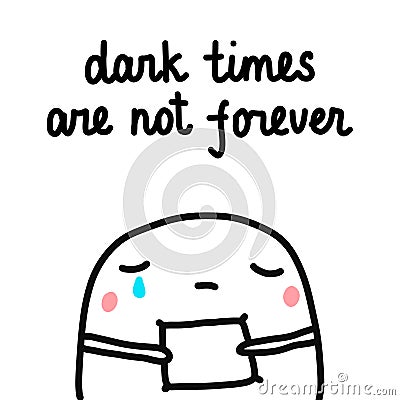 Dark timesare not forever hand drawn illustration with cute marshmallow for psychology psychotherapy help support Vector Illustration