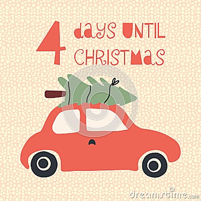 4 Days until Christmas vector illustration. Christmas countdown four days. Vintage style. Hand drawn tree on car. Holiday design Vector Illustration