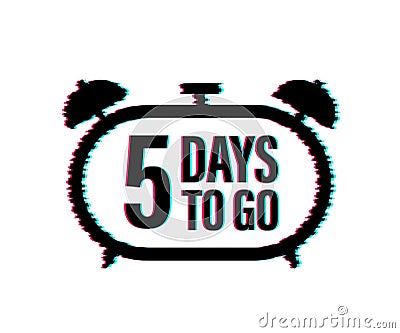 5 Days to go. Countdown timer. Clock icon. Time glitch icon. Count time sale. Vector stock illustration. Vector Illustration